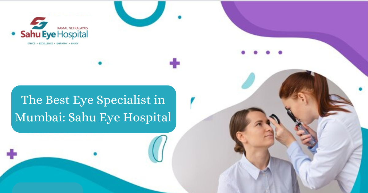 The Best Eye Specialist in Mumbai Sahu Eye Hospital